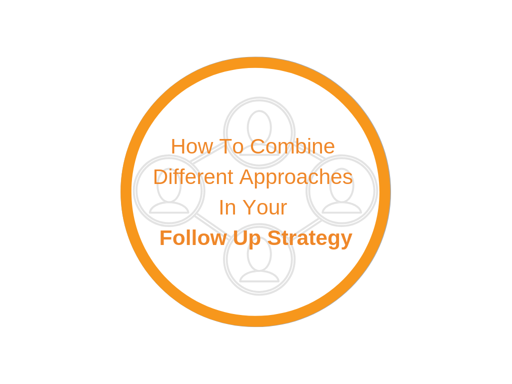 How To Combine Different Approaches In Your Follow Up Strategy